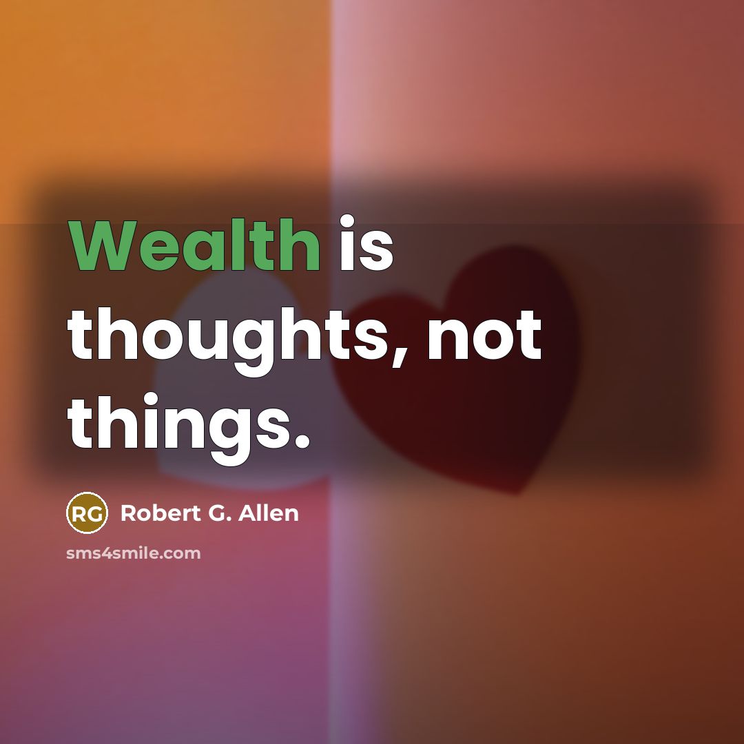 “Wealth is thoughts, not things.…” quote by Robert G. Allen
