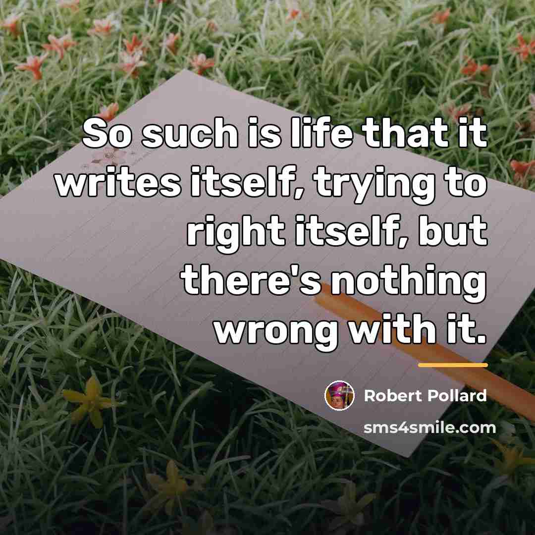 “So such is life that it writes itself, trying to…” quote by Robert Pollard