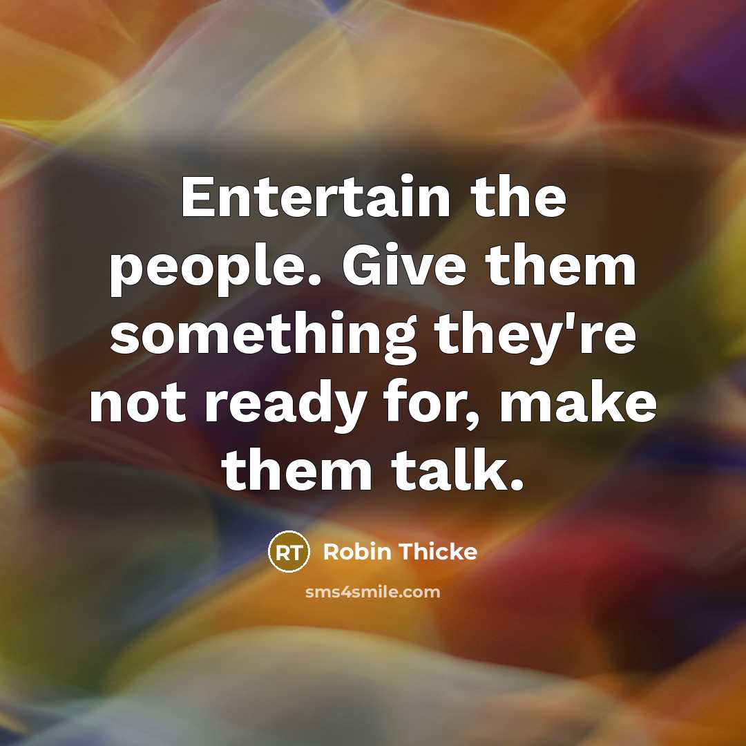 “Entertain the people. Give them something they're not ready for,…” quote by Robin Thicke