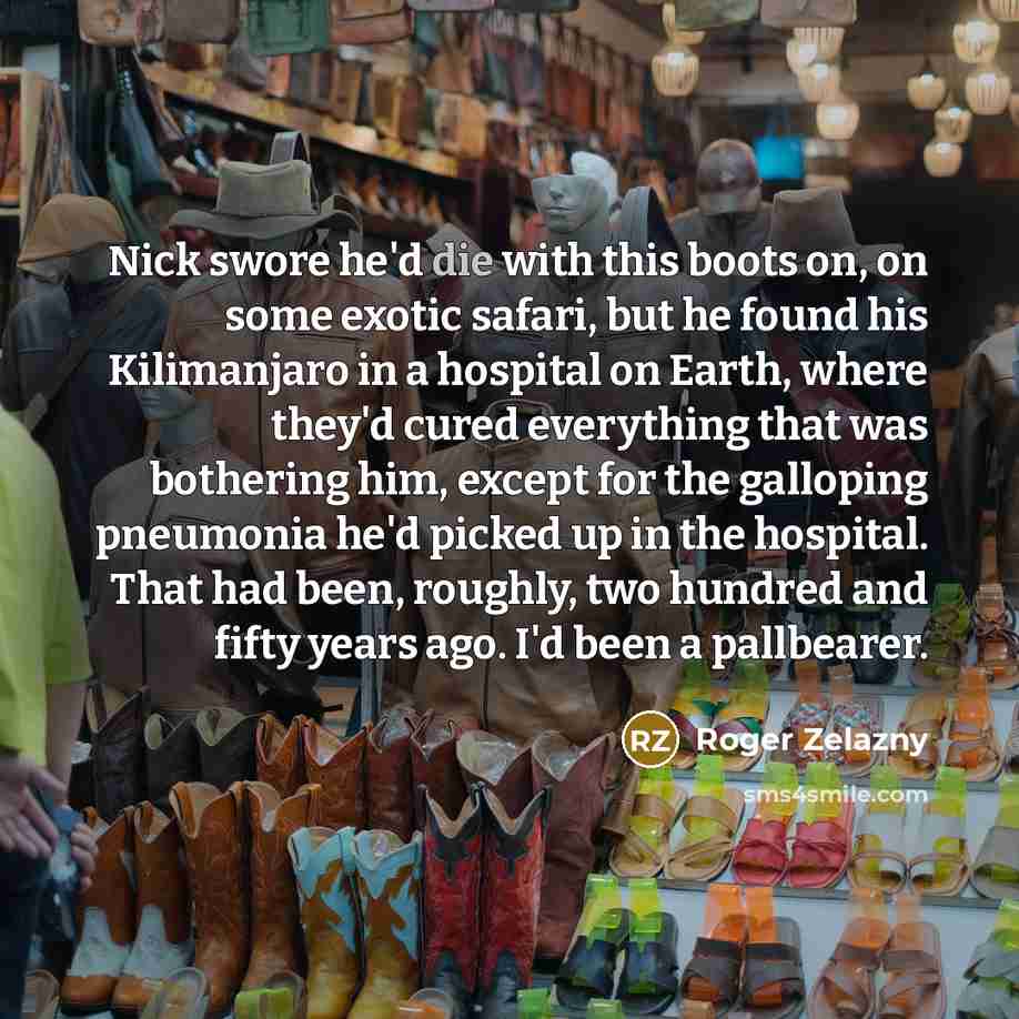 “Nick swore he'd die with this boots on, on some…” quote by Roger Zelazny
