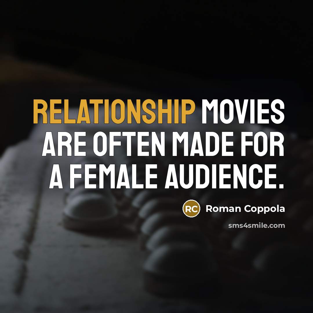 “Relationship movies are often made for a female audience.…” quote by Roman Coppola
