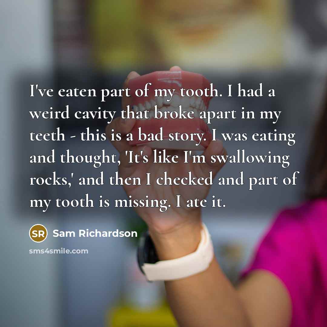 “I've eaten part of my tooth. I had a weird…” quote by Sam Richardson