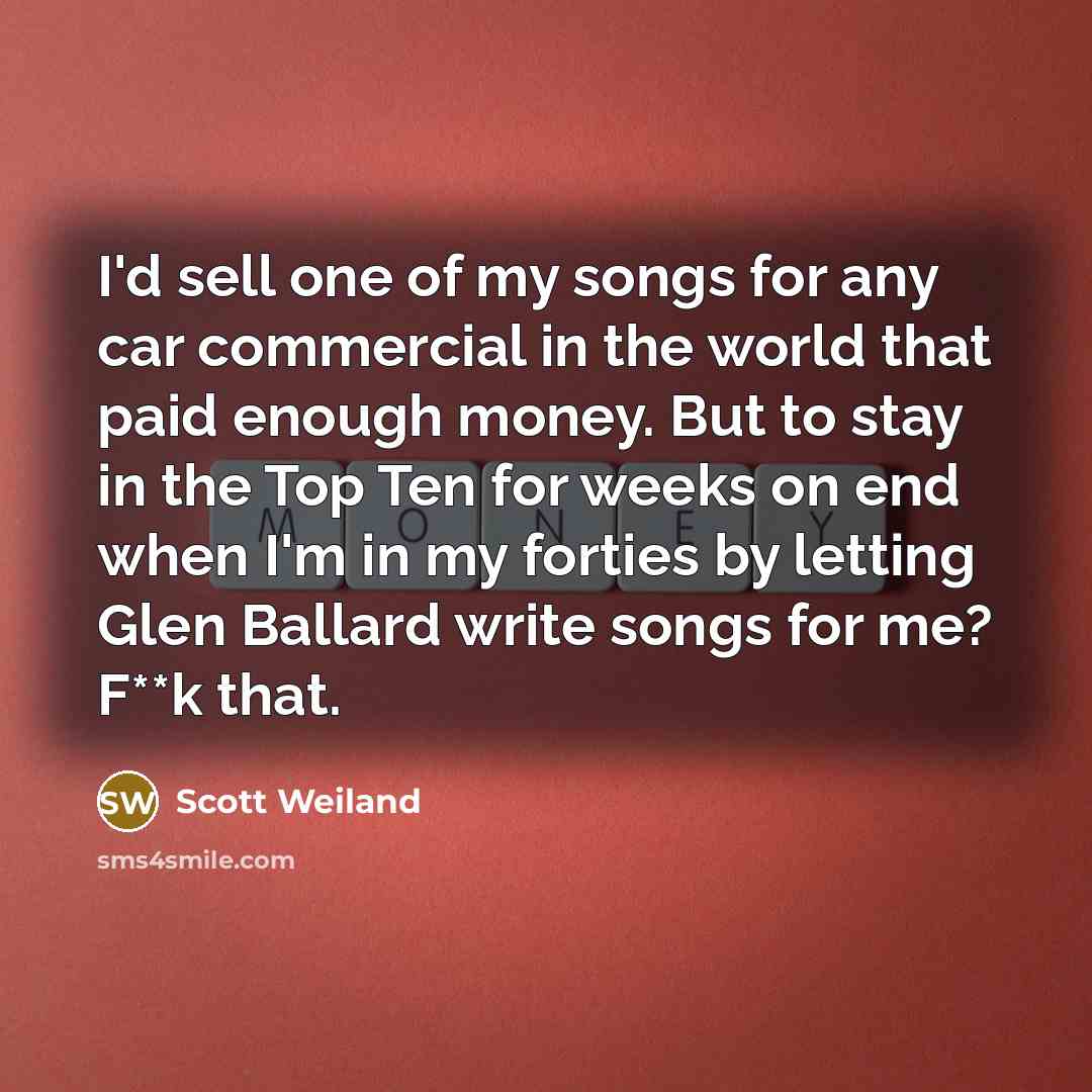 “I'd sell one of my songs for any car commercial…” quote by Scott Weiland