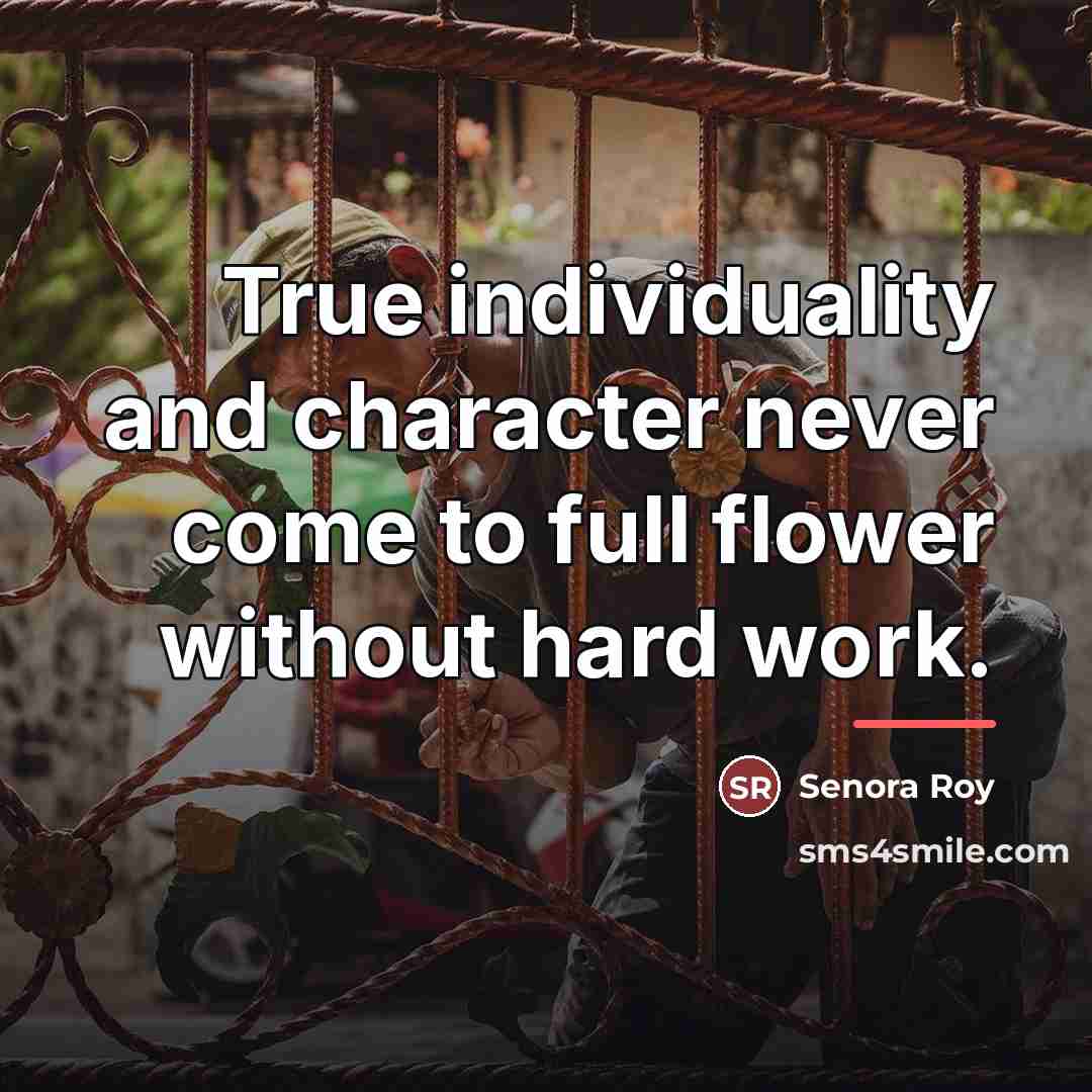 “True individuality and character never come to full flower without…” quote by Senora Roy