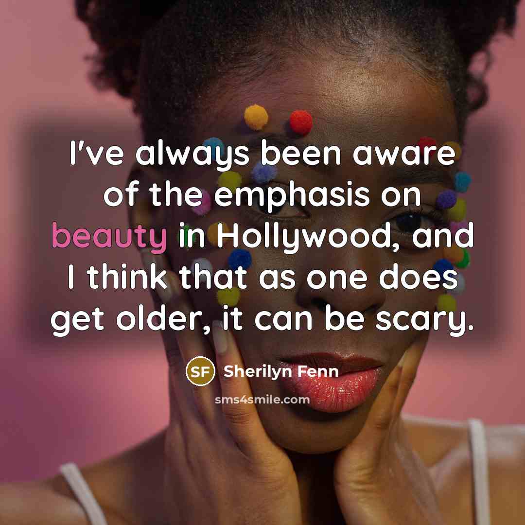 “I've always been aware of the emphasis on beauty in…” quote by Sherilyn Fenn