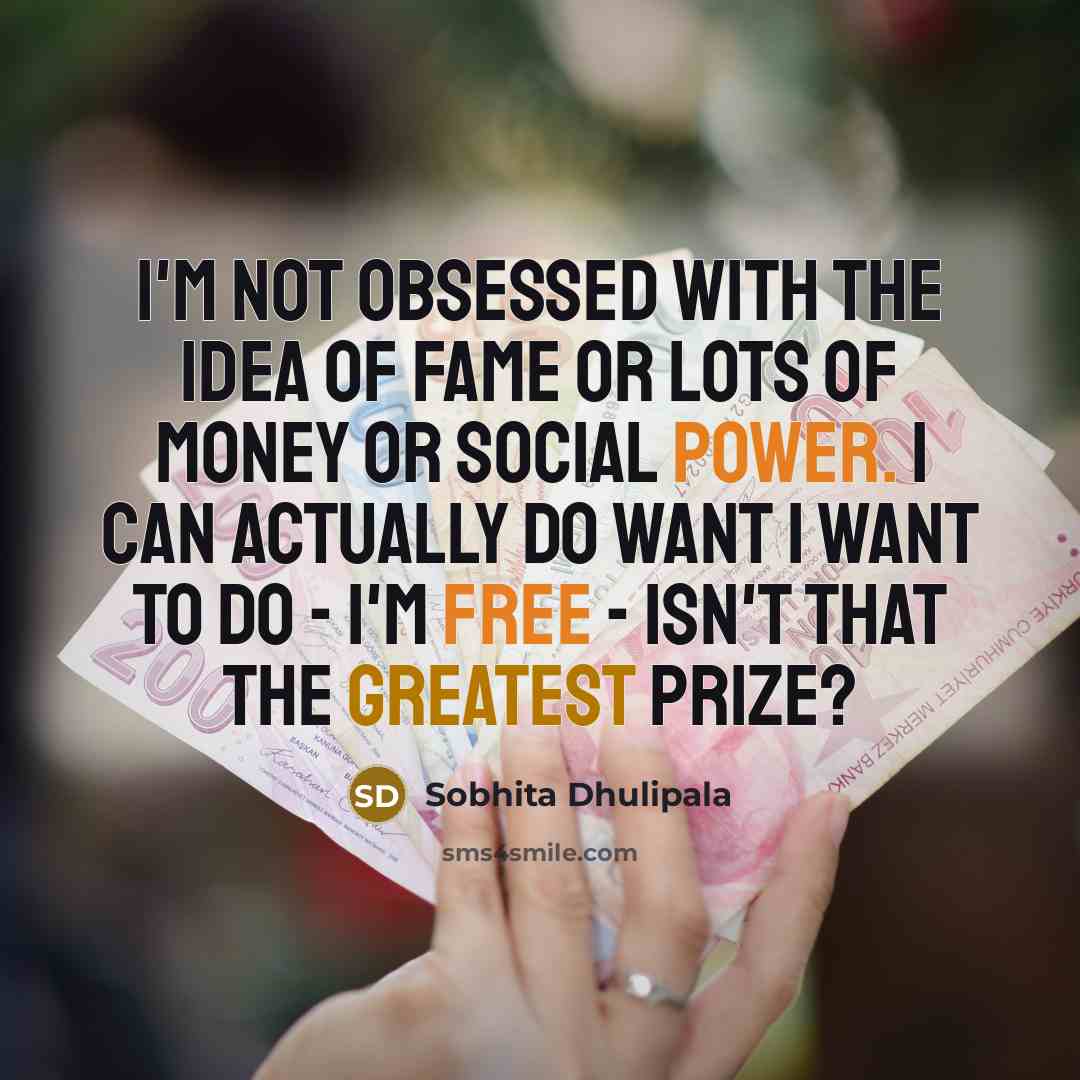 “I'm not obsessed with the idea of fame or lots…” quote by Sobhita Dhulipala