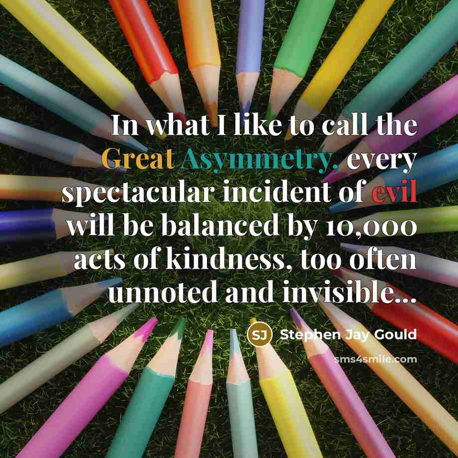 “In what I like to call the Great Asymmetry, every…” quote by Stephen Jay Gould