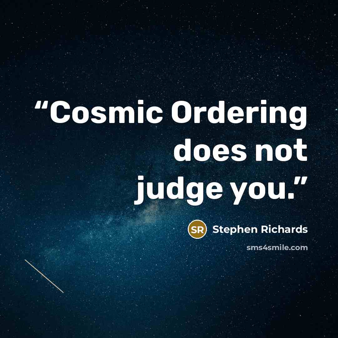 “Cosmic Ordering does not judge you.” quote by Stephen Richards