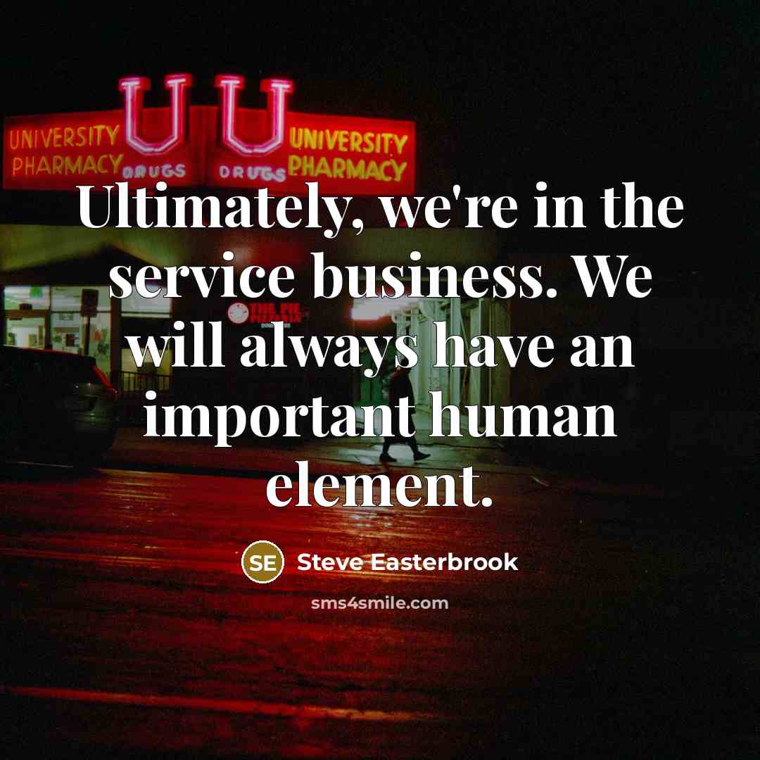 “Ultimately, we're in the service business. We will always have…” quote by Steve Easterbrook