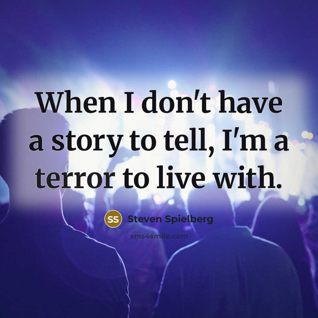 “When I don't have a story to tell, I'm a…” quote by Steven Spielberg