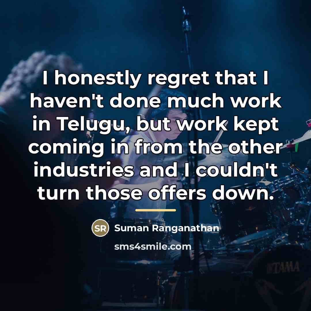 “I honestly regret that I haven't done much work in…” quote by Suman Ranganathan