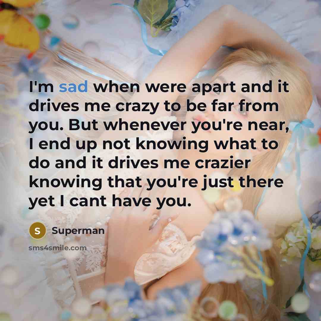 “I'm sad when were apart and it drives me crazy…” quote by Superman