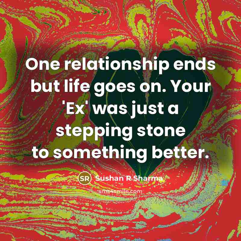 “One relationship ends but life goes on. Your 'Ex' was…” quote by Sushan R Sharma