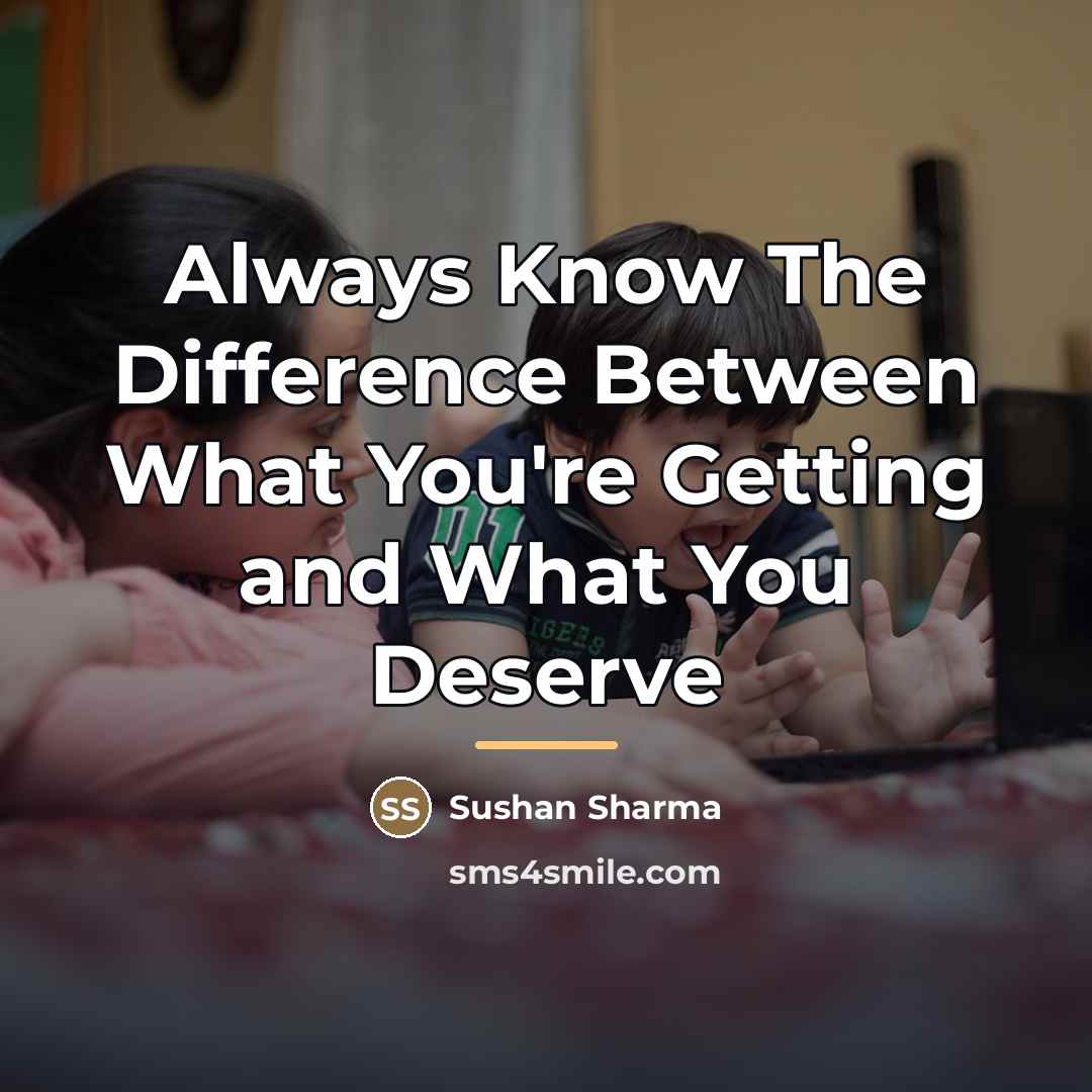 “Always Know The Difference Between What You're Getting and What…” quote by Sushan Sharma