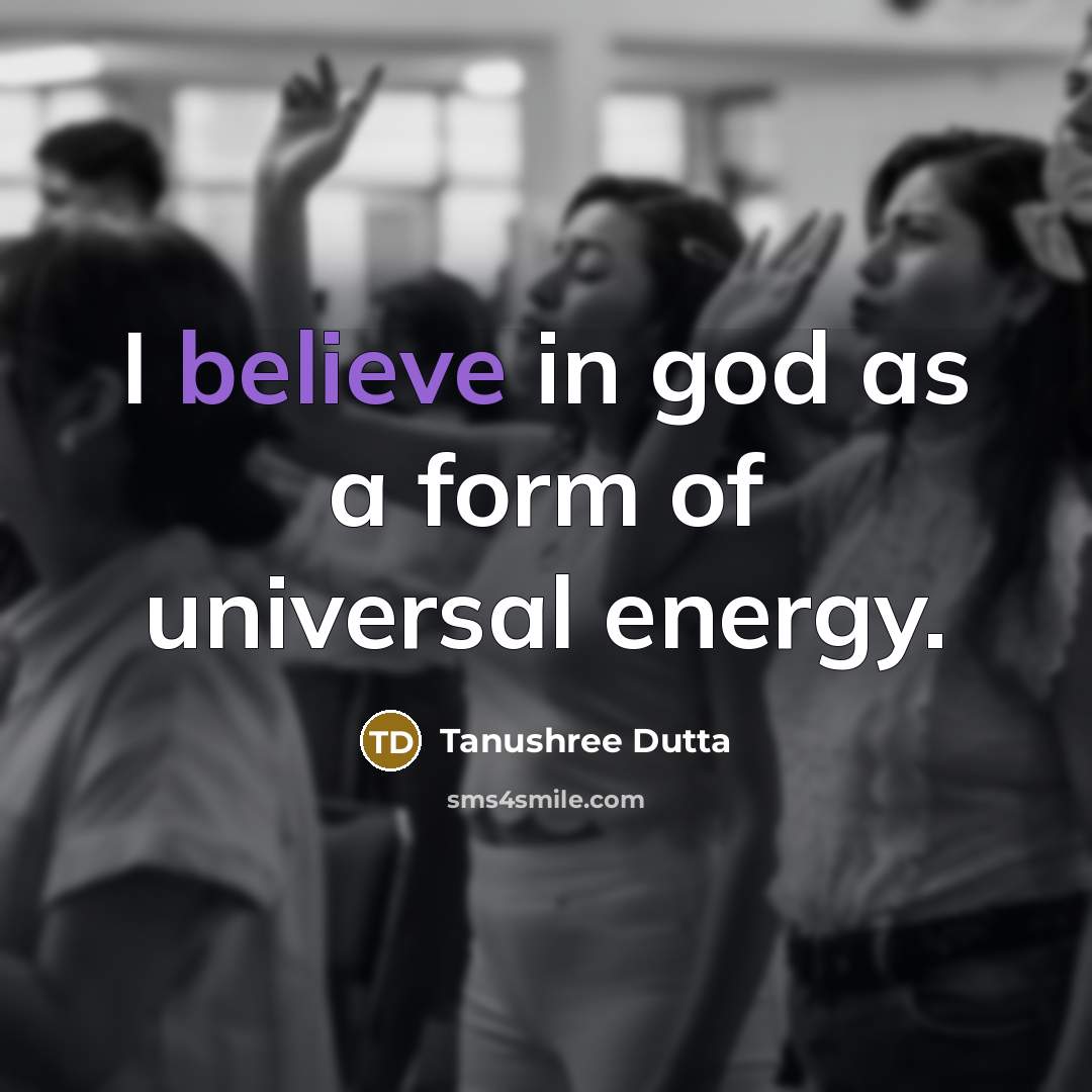 “I believe in god as a form of universal energy.…” quote by Tanushree Dutta