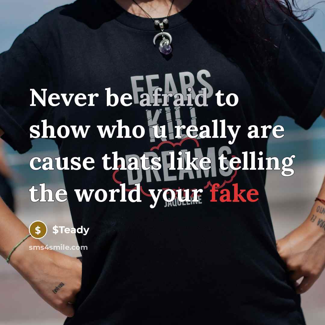 “Never be afraid to show who u really are cause thats like telling the world your fake” quote by $Teady