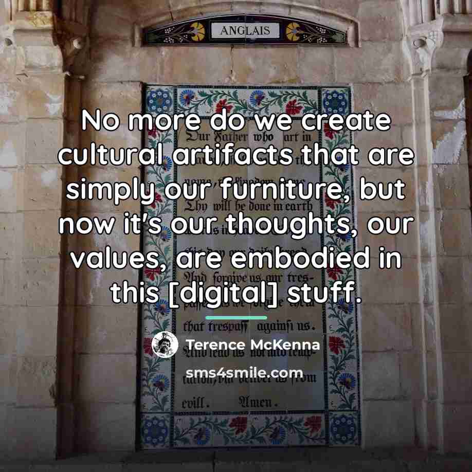 “No more do we create cultural artifacts that are simply…” quote by Terence McKenna