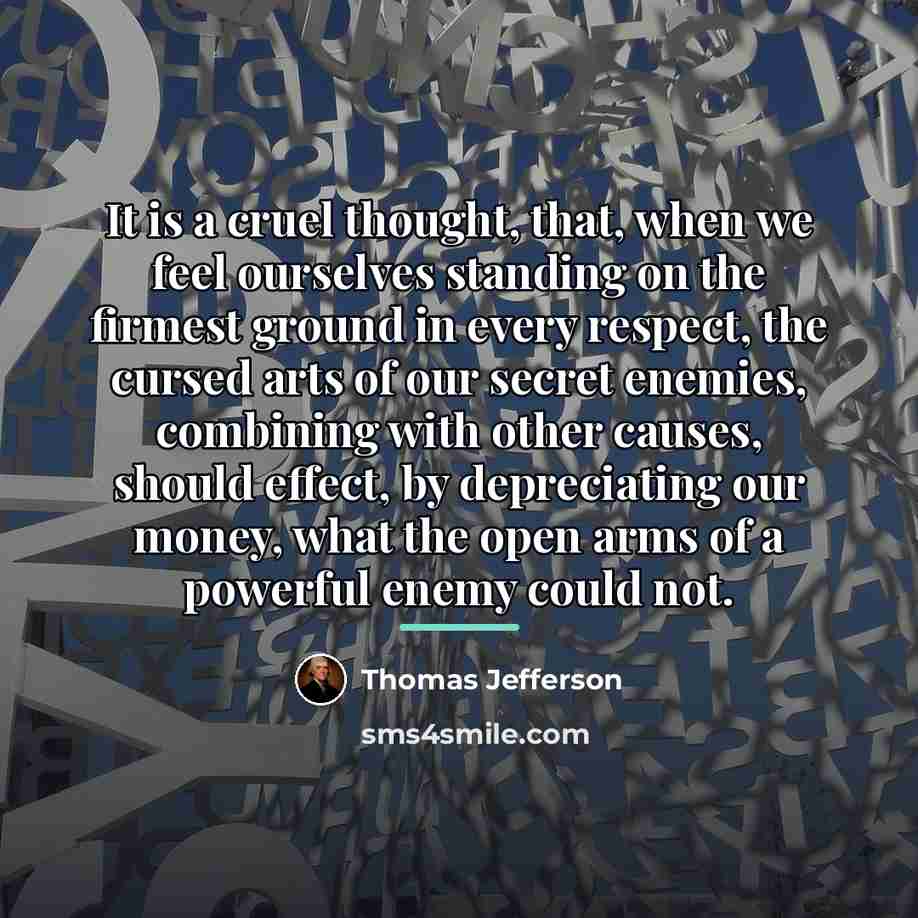 “It is a cruel thought, that, when we feel ourselves…” quote by Thomas Jefferson