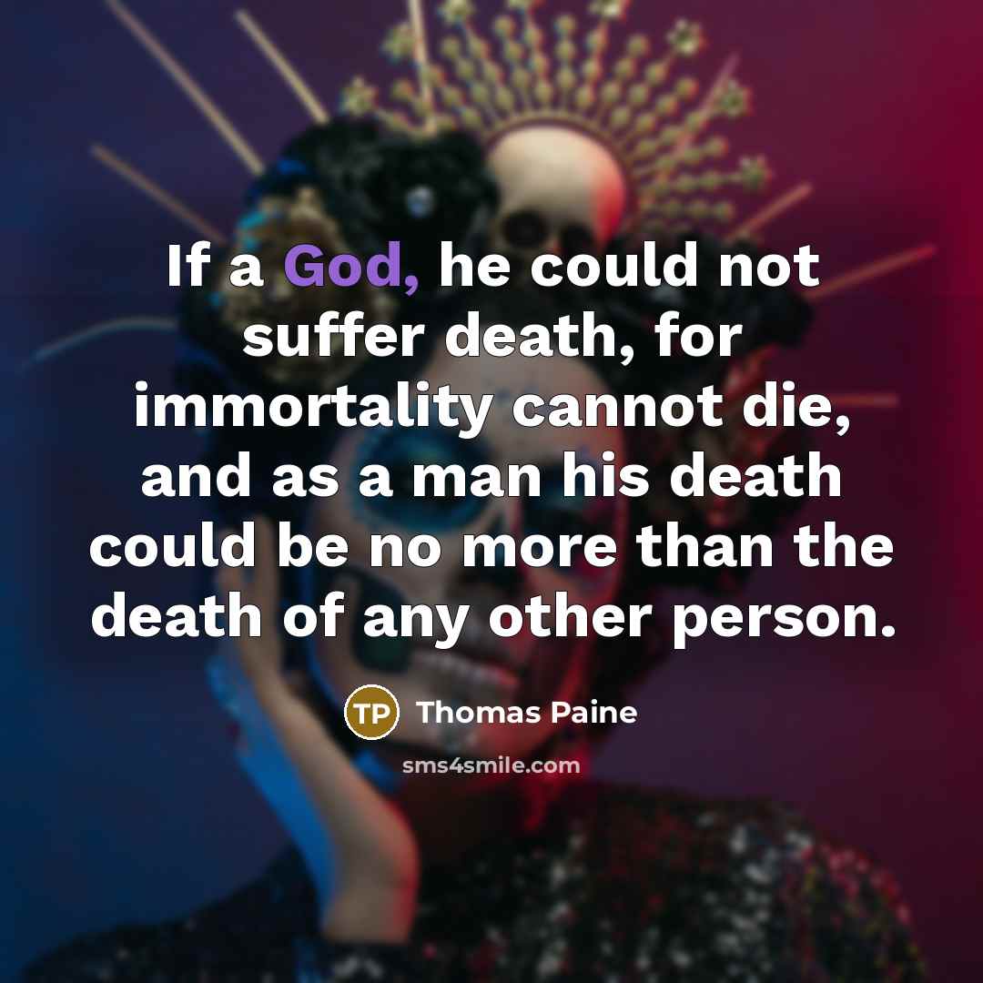 “If a God, he could not suffer death, for immortality…” quote by Thomas Paine