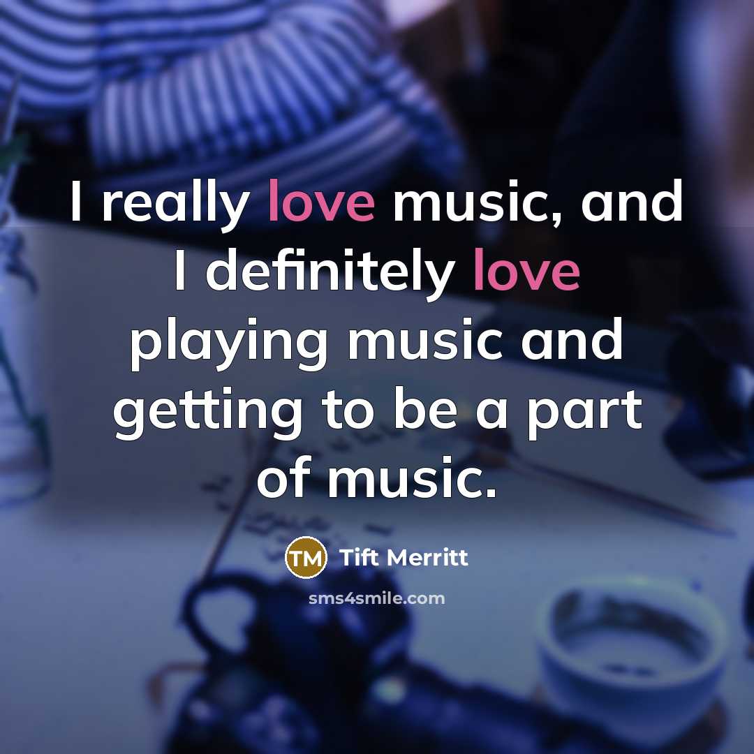 “I really love music, and I definitely love playing music…” quote by Tift Merritt