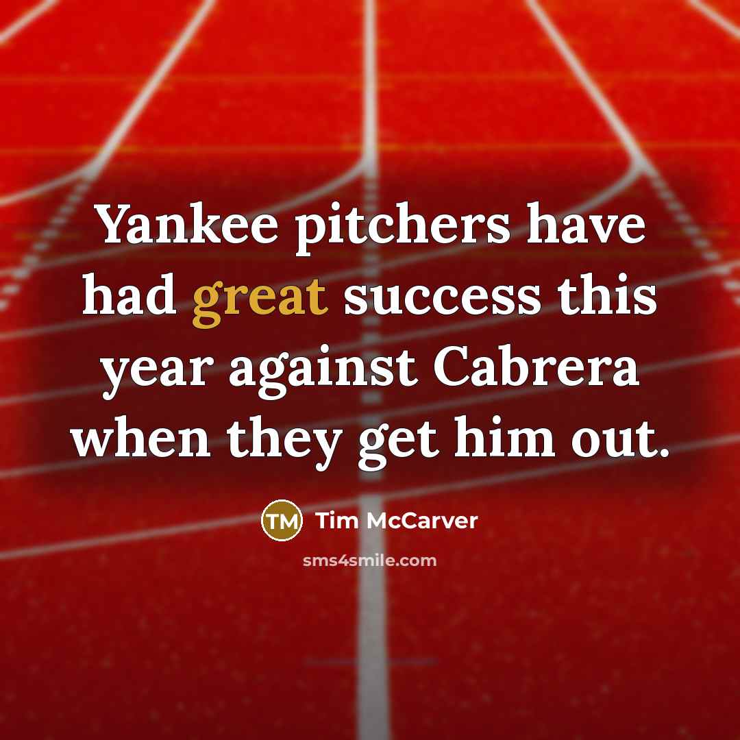“Yankee pitchers have had great success this year against Cabrera…” quote by Tim McCarver