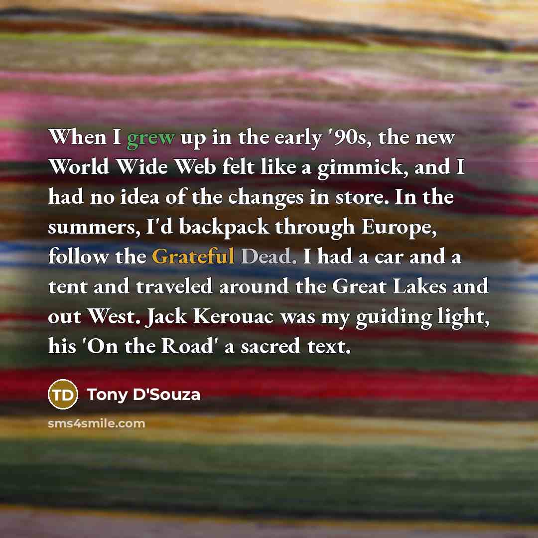 “When I grew up in the early '90s, the new…” quote by Tony D'Souza