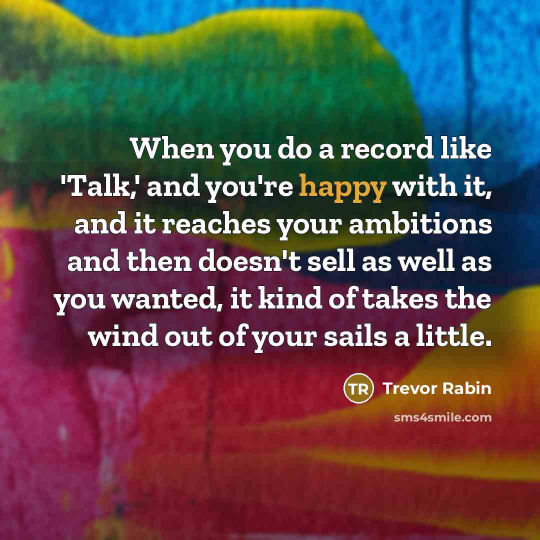 “When you do a record like 'Talk,' and you're happy…” quote by Trevor Rabin