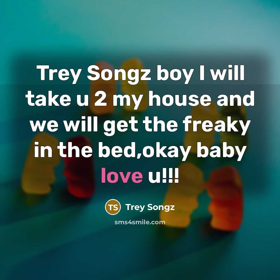 “Trey Songz boy I will take u 2 my house…” quote by Trey Songz