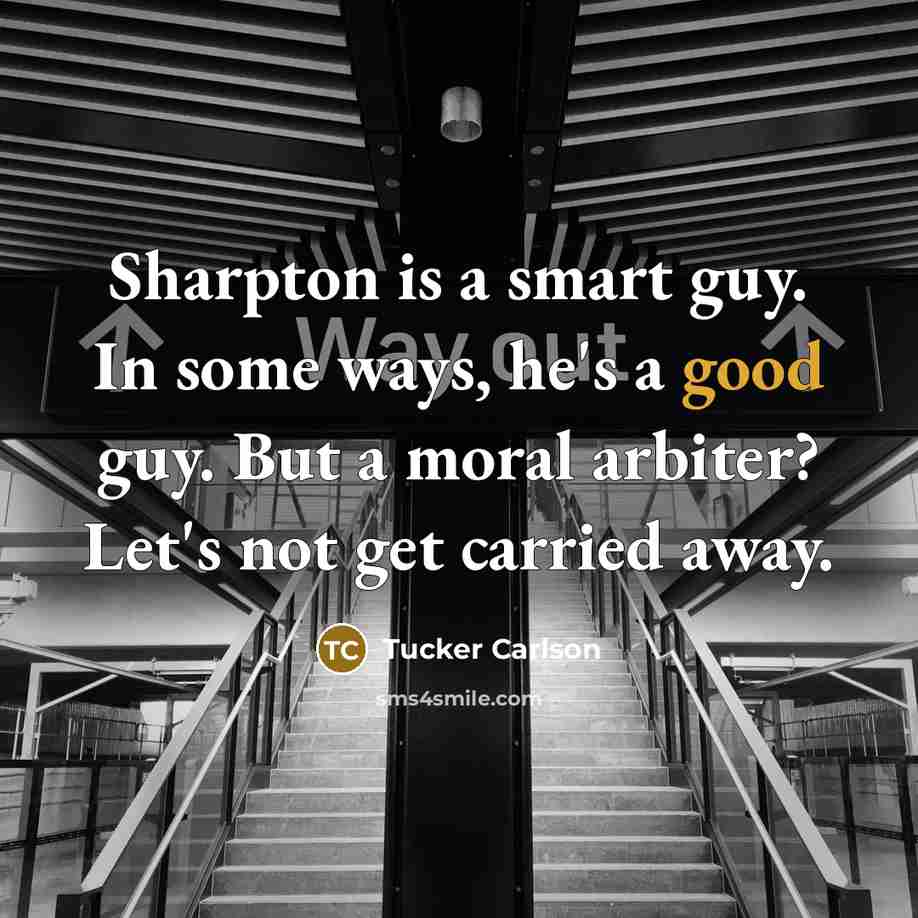 “Sharpton is a smart guy. In some ways, he's a…” quote by Tucker Carlson