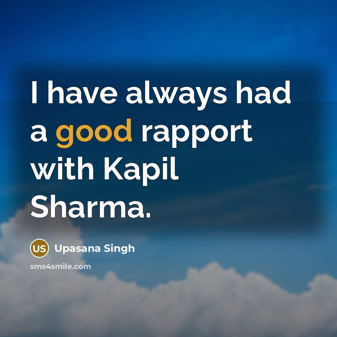“I have always had a good rapport with Kapil Sharma.…” quote by Upasana Singh