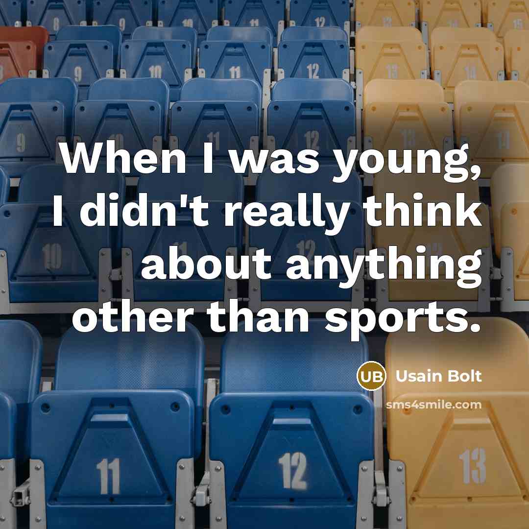 “When I was young, I didn't really think about anything…” quote by Usain Bolt