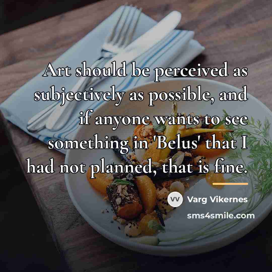 “Art should be perceived as subjectively as possible, and if…” quote by Varg Vikernes