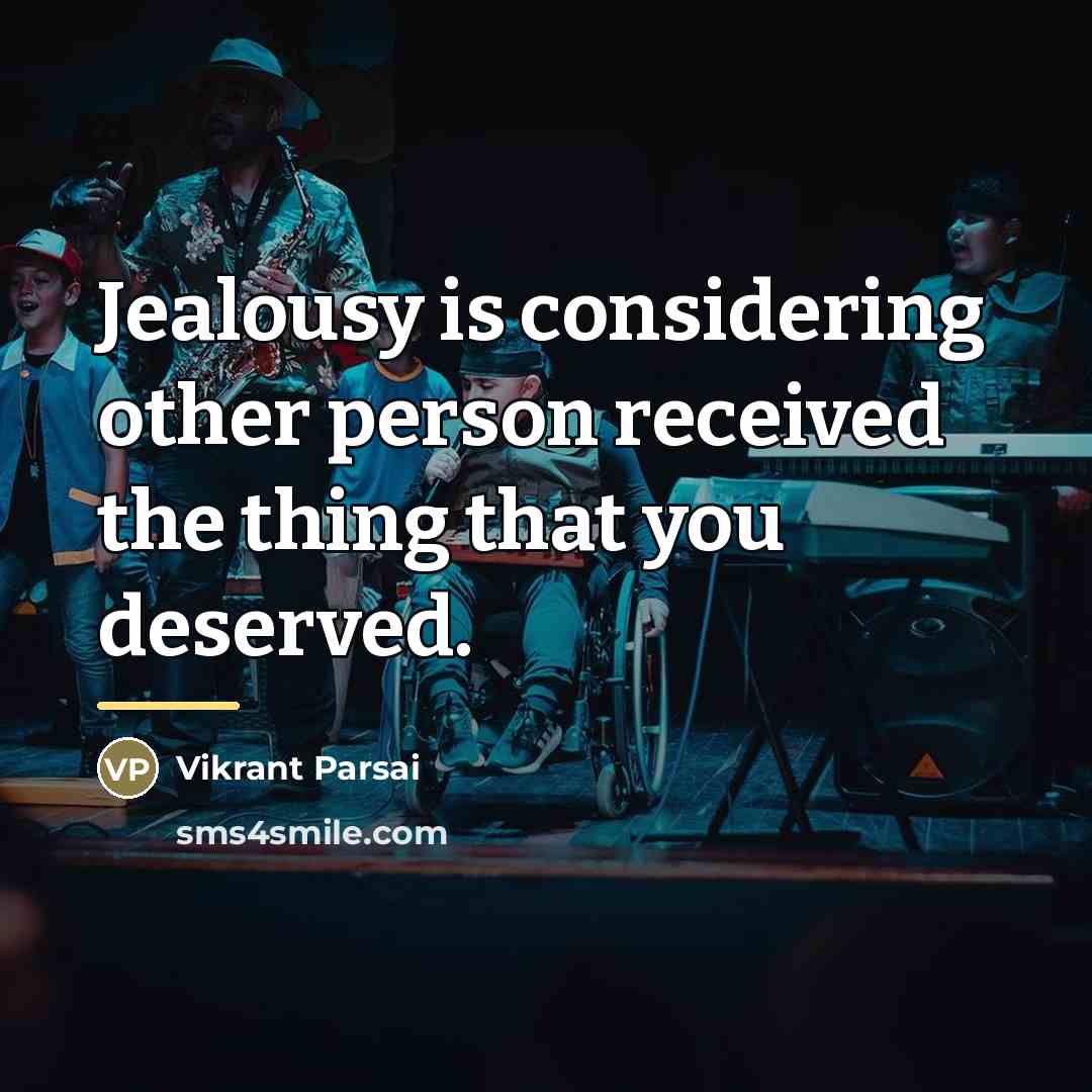 “Jealousy is considering other person received the thing that you…” quote by Vikrant Parsai