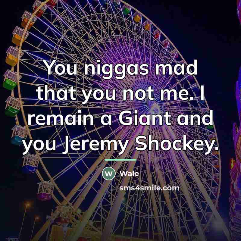 “You niggas mad that you not me. I remain a…” quote by Wale