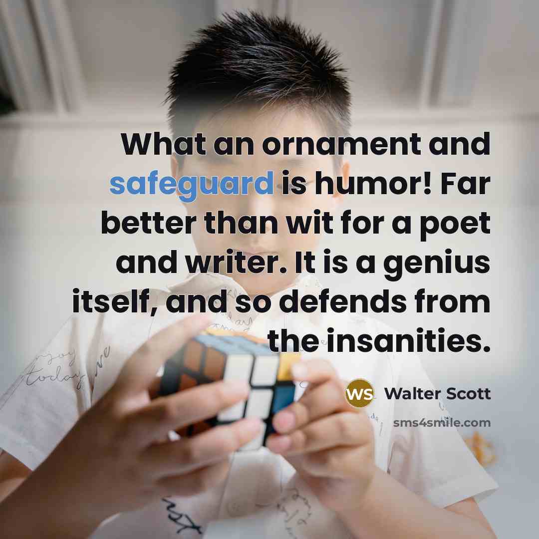 “What an ornament and safeguard is humor! Far better than…” quote by Walter Scott