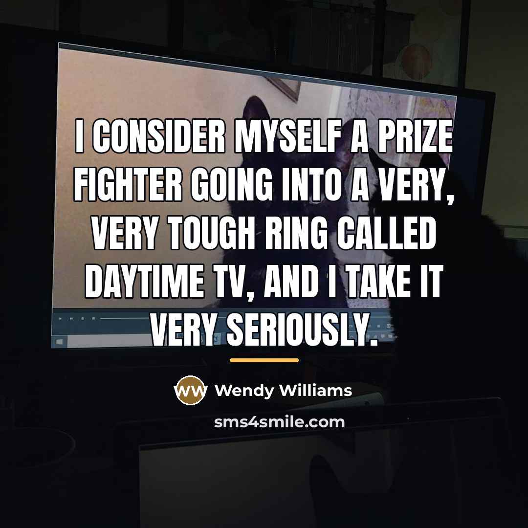 “I consider myself a prize fighter going into a very,…” quote by Wendy Williams
