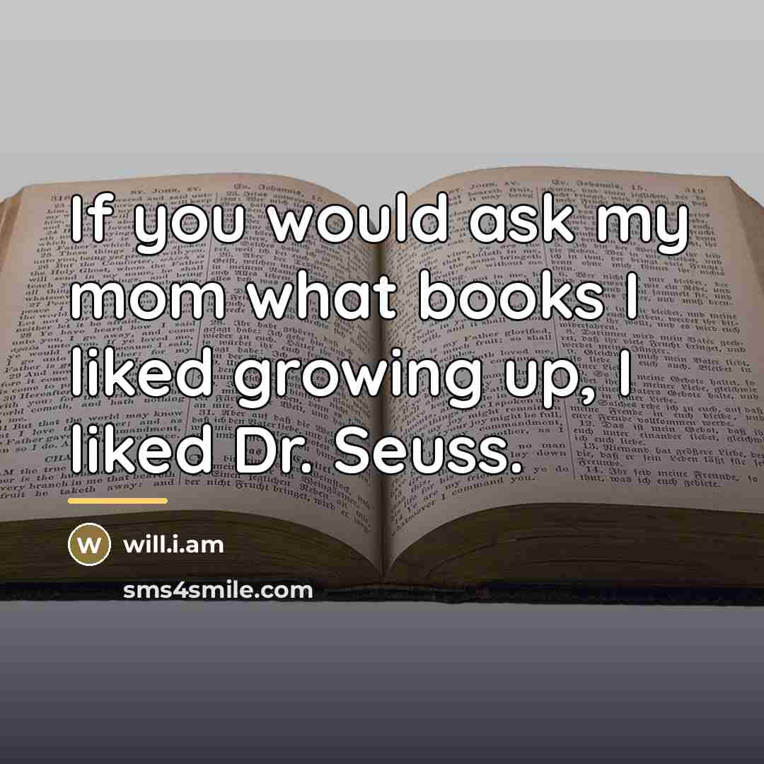 “If you would ask my mom what books I liked…” quote by will.i.am