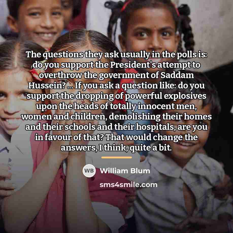 “The questions they ask usually in the polls is: do…” quote by William Blum
