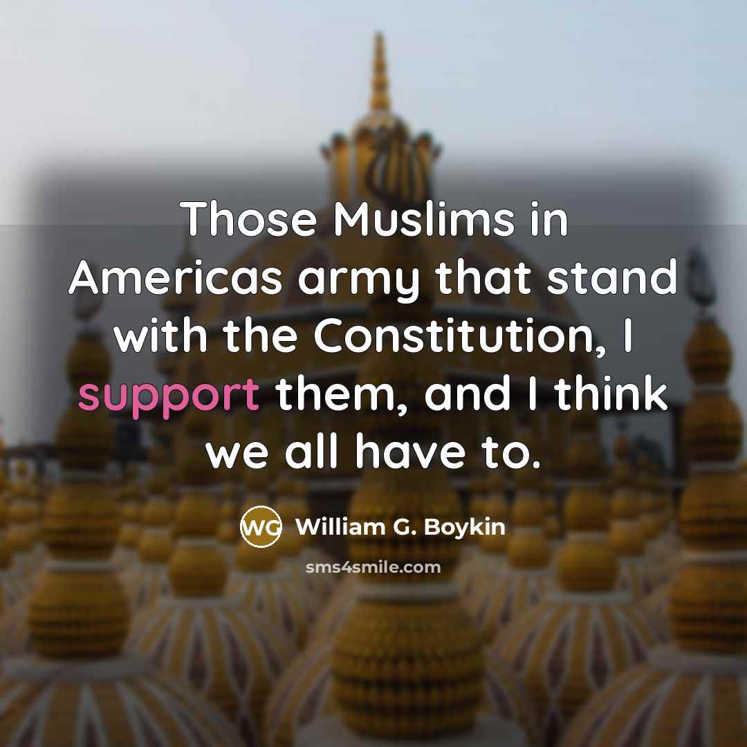 “Those Muslims in Americas army that stand with the Constitution,…” quote by William G. Boykin