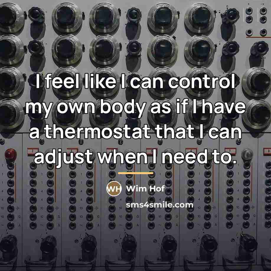 “I feel like I can control my own body as…” quote by Wim Hof