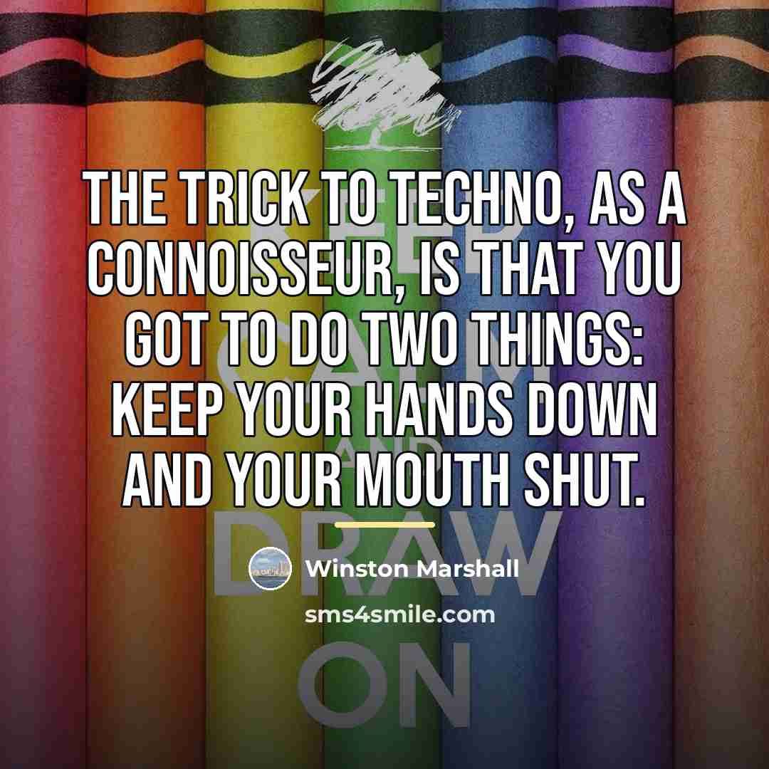 “The trick to techno, as a connoisseur, is that you…” quote by Winston Marshall