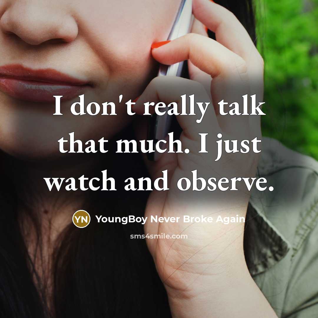 “I don't really talk that much. I just watch and…” quote by YoungBoy Never Broke Again