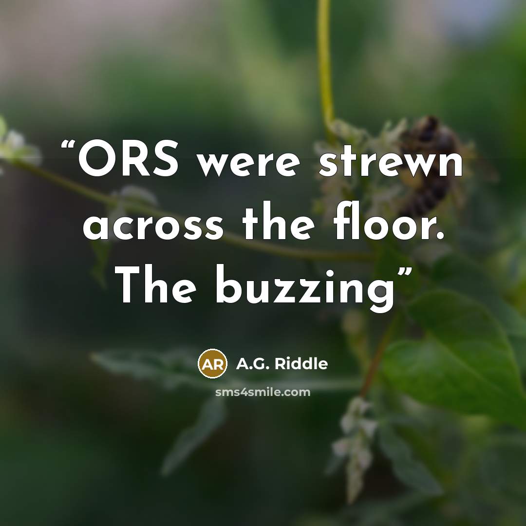 “ORS were strewn across the floor. The buzzing” quote by A.G. Riddle
