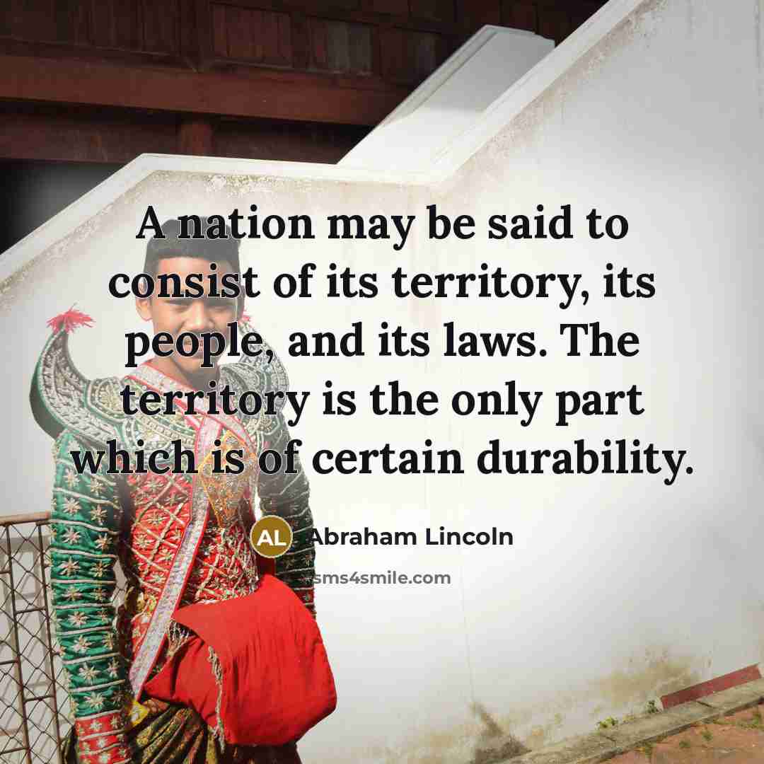 “A nation may be said to consist of its territory,…” quote by Abraham Lincoln