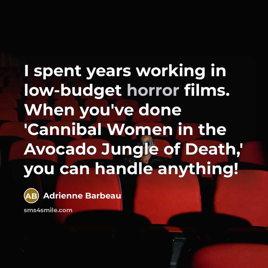 “I spent years working in low-budget horror films. When you've…” quote by Adrienne Barbeau
