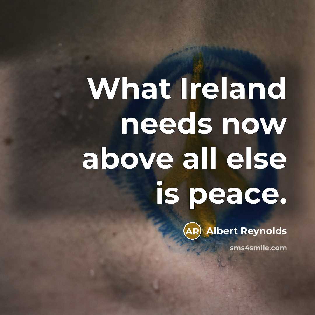 “What Ireland needs now above all else is peace.…” quote by Albert Reynolds