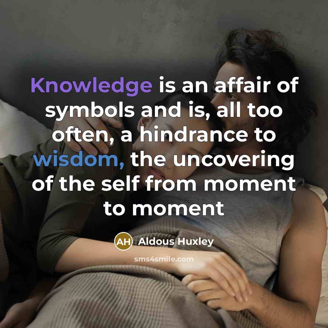 “Knowledge is an affair of symbols and is, all too…” quote by Aldous Huxley