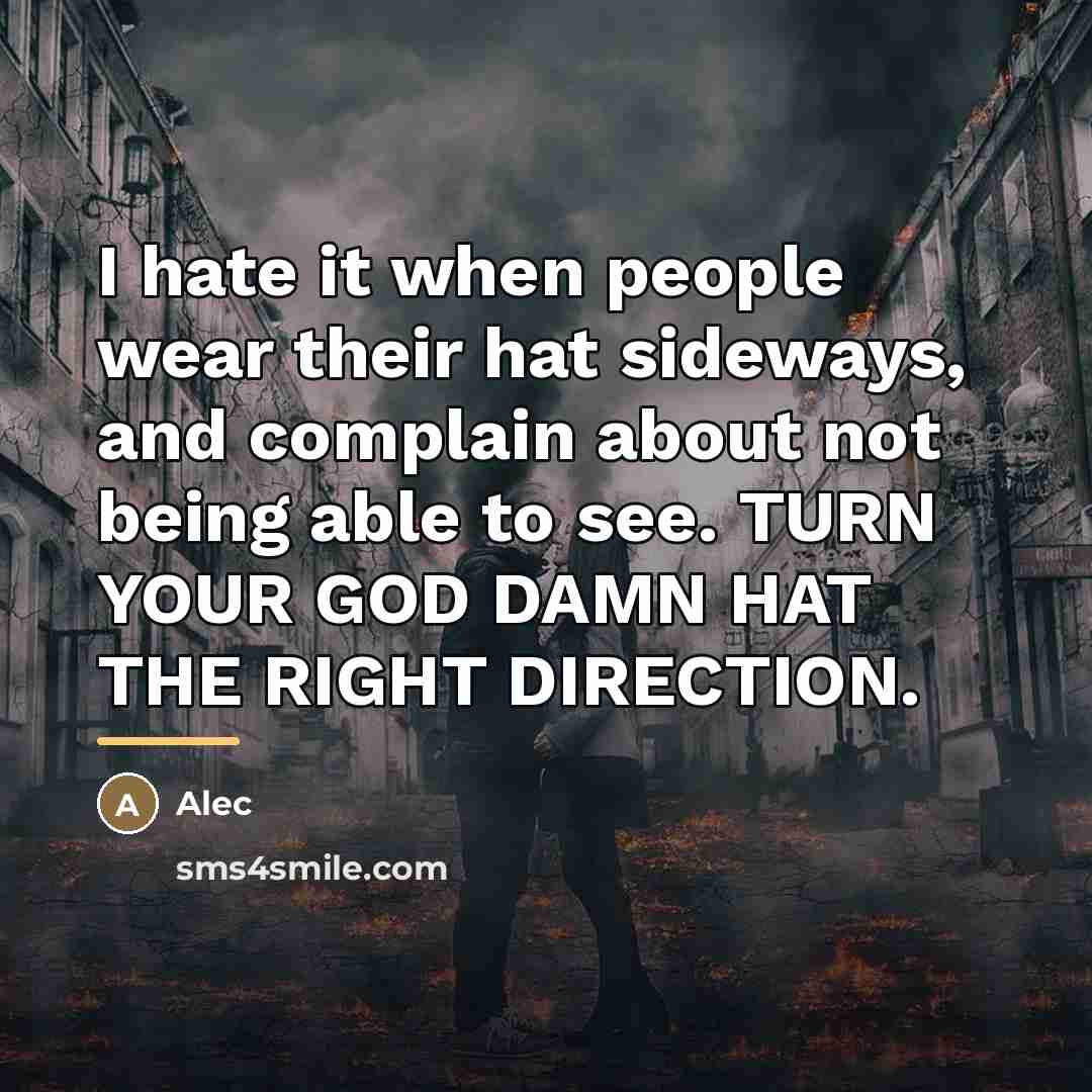 “I hate it when people wear their hat sideways, and…” quote by Alec