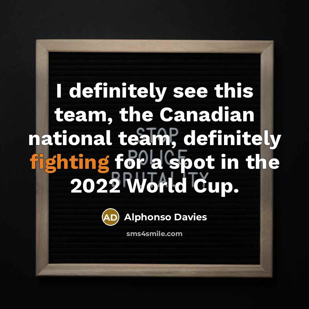 “I definitely see this team, the Canadian national team, definitely…” quote by Alphonso Davies