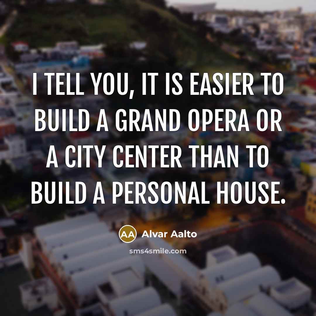 “I tell you, it is easier to build a grand…” quote by Alvar Aalto